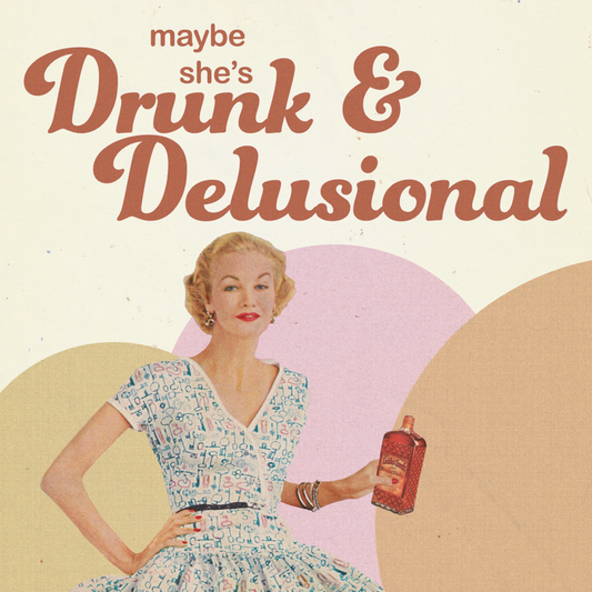 Drunk & Delusional